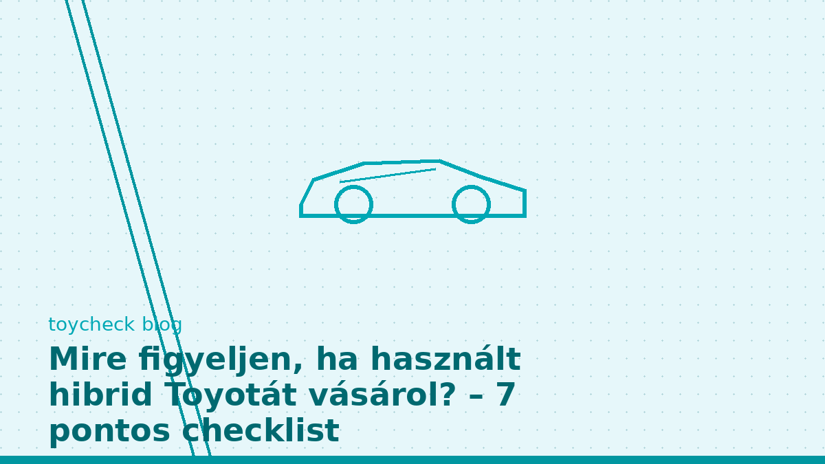 Mire figyeljen, ha használt hibrid Toyotát vásárol? – 7 pontos checklist